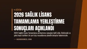 2026 Sağlık Lisans Tamamlama Yerleştirme Sonuçları Açıklandı