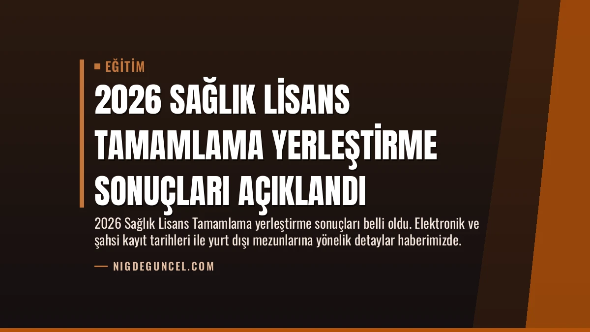 2026 Sağlık Lisans Tamamlama Yerleştirme Sonuçları Açıklandı