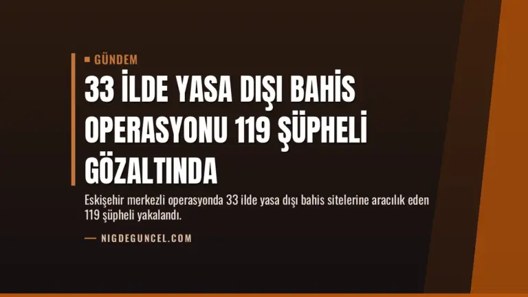 33 İlde Yasa Dışı Bahis Operasyonu 119 Şüpheli Gözaltında
