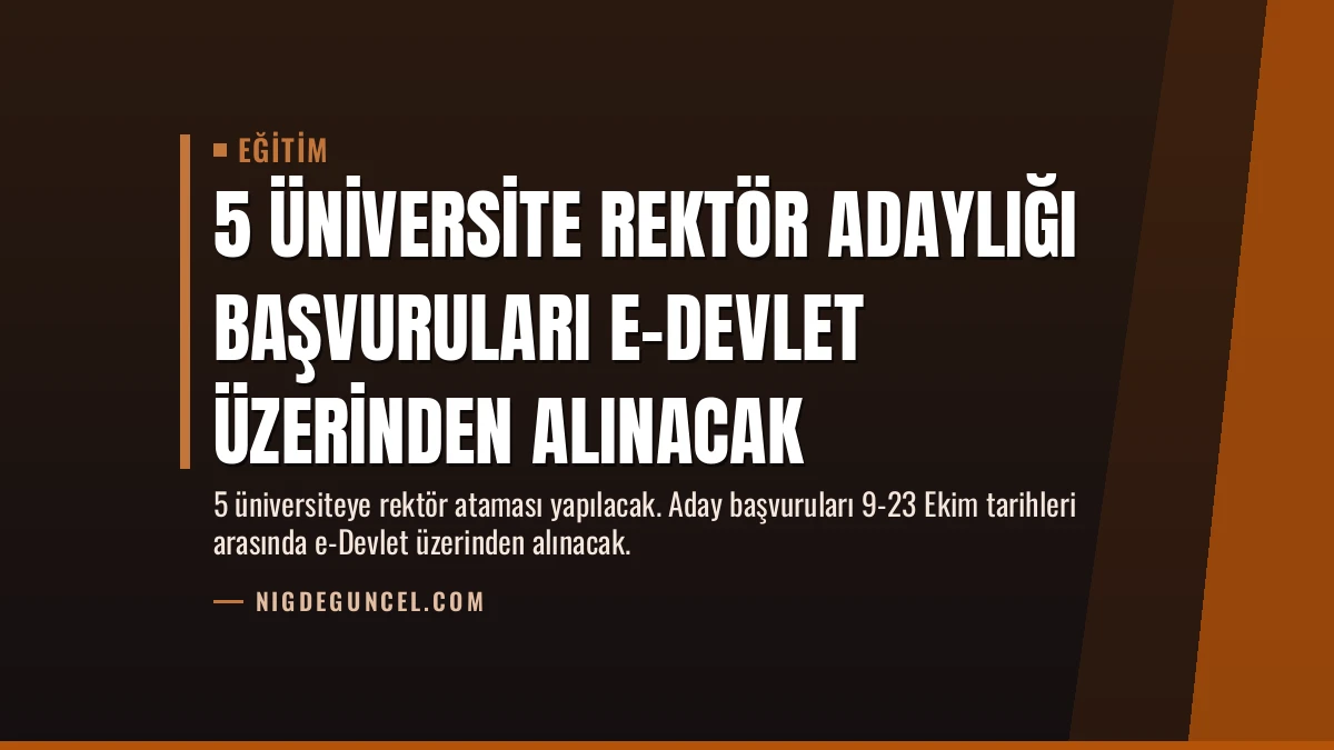 5 Üniversite Rektör Adaylığı Başvuruları E-Devlet Üzerinden Alınacak