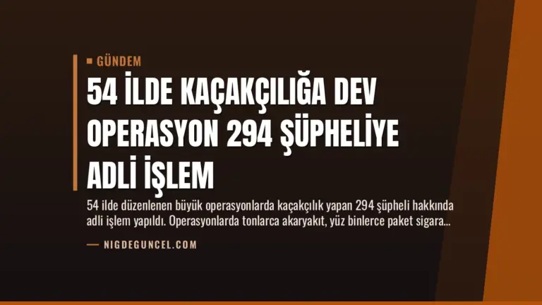 54 İlde Kaçakçılığa Dev Operasyon 294 Şüpheliye Adli İşlem