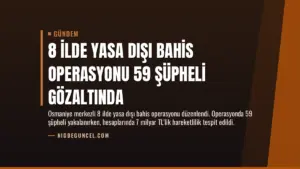 8 İlde Yasa Dışı Bahis Operasyonu 59 Şüpheli Gözaltında