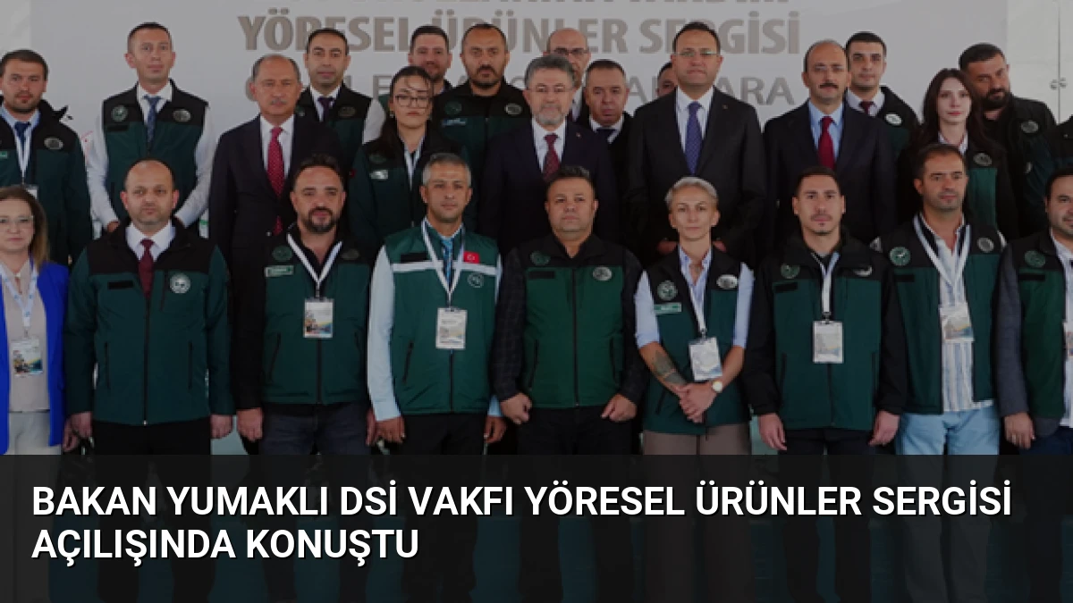 Bakan Yumaklı DSİ Vakfı Yöresel Ürünler Sergisi Açılışında Konuştu