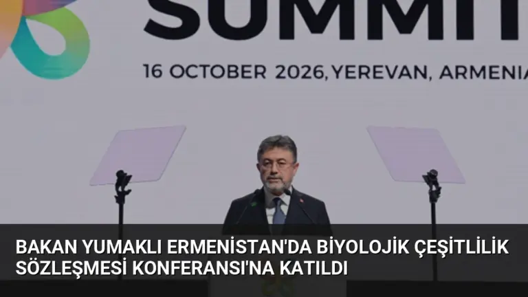 Bakan Yumaklı Ermenistan’da Biyolojik Çeşitlilik Sözleşmesi Konferansı’na Katıldı