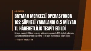 Batman Merkezli Operasyonda 102 Şüpheli Yakalandı 8.5 Milyar TL Hareketlilik Tespit Edildi