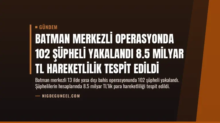 Batman Merkezli Operasyonda 102 Şüpheli Yakalandı 8.5 Milyar TL Hareketlilik Tespit Edildi