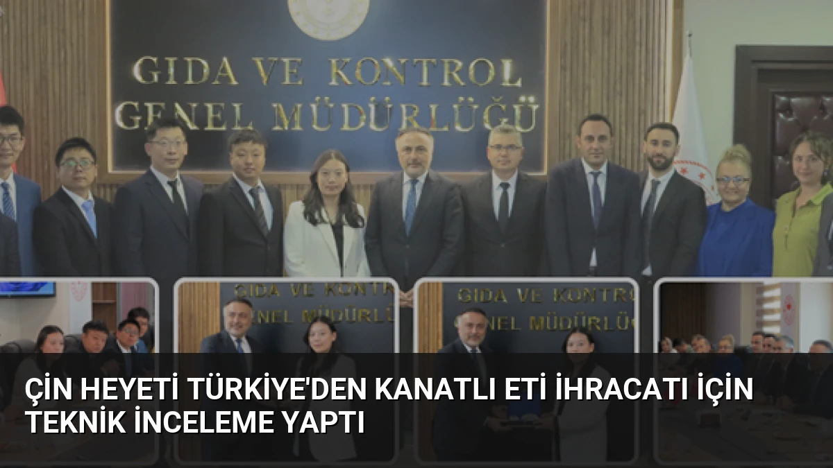 Çin Heyeti Türkiye’den Kanatlı Eti İhracatı İçin Teknik İnceleme Yaptı