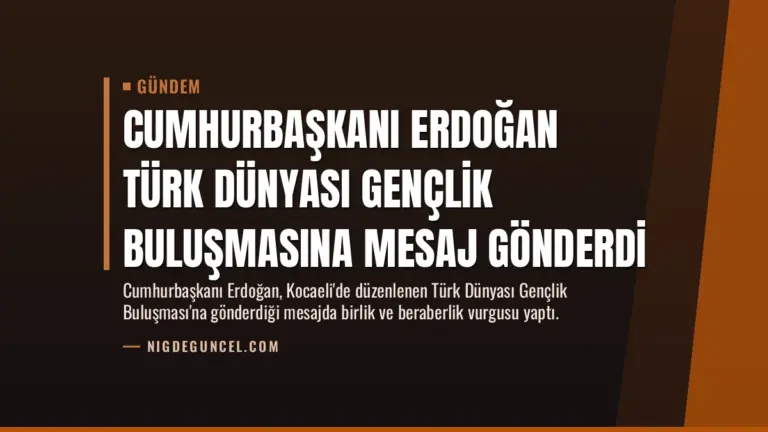 Cumhurbaşkanı Erdoğan Türk Dünyası Gençlik Buluşmasına mesaj gönderdi