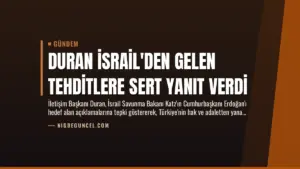 Duran İsrail’den Gelen Tehditlere Sert Yanıt Verdi