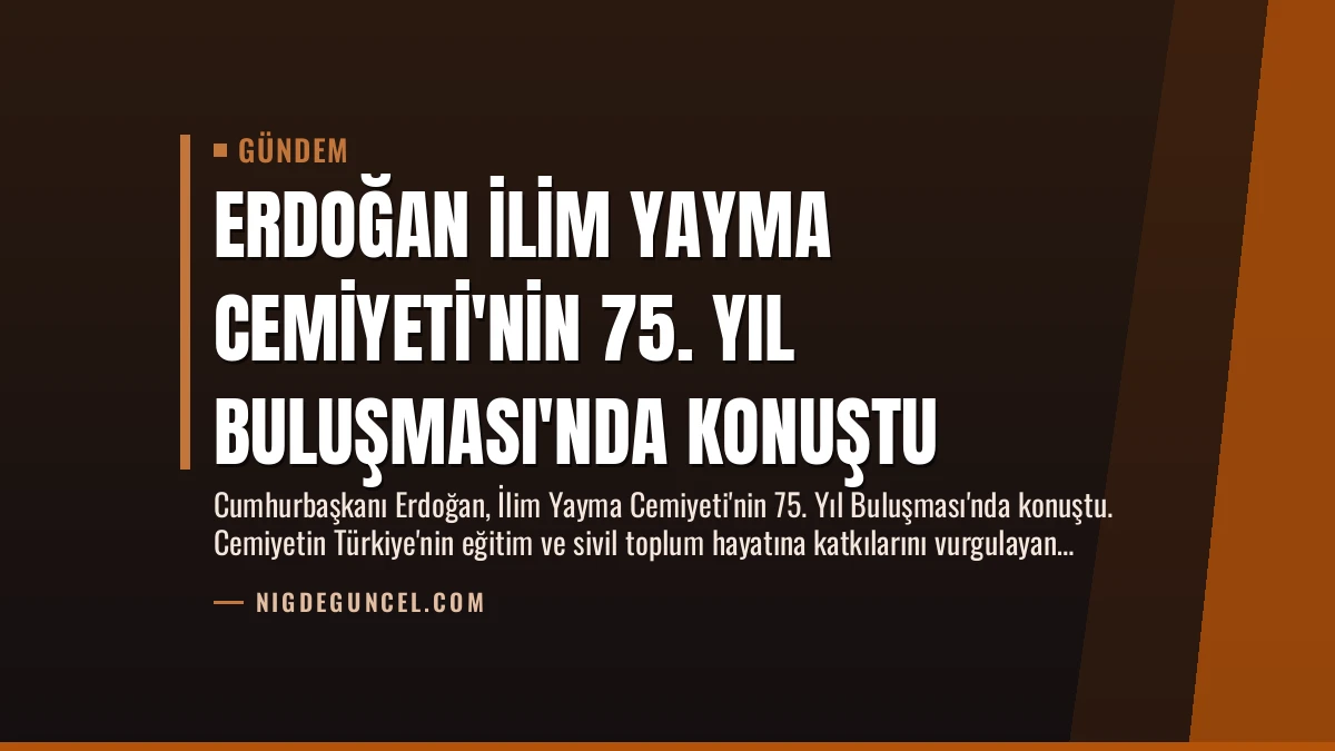 Erdoğan İlim Yayma Cemiyeti’nin 75. Yıl Buluşması’nda Konuştu