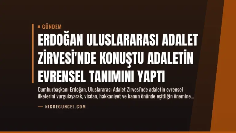 Erdoğan Uluslararası Adalet Zirvesi’nde Konuştu Adaletin Evrensel Tanımını Yaptı