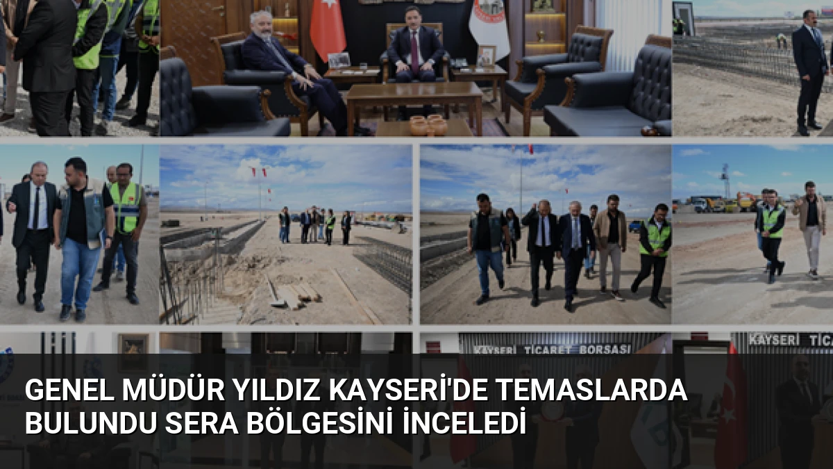 Genel Müdür Yıldız Kayseri’de Temaslarda Bulundu Sera Bölgesini İnceledi