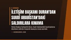 İletişim Başkanı Duran’dan Suudi Arabistan’daki Saldırılara Kınama
