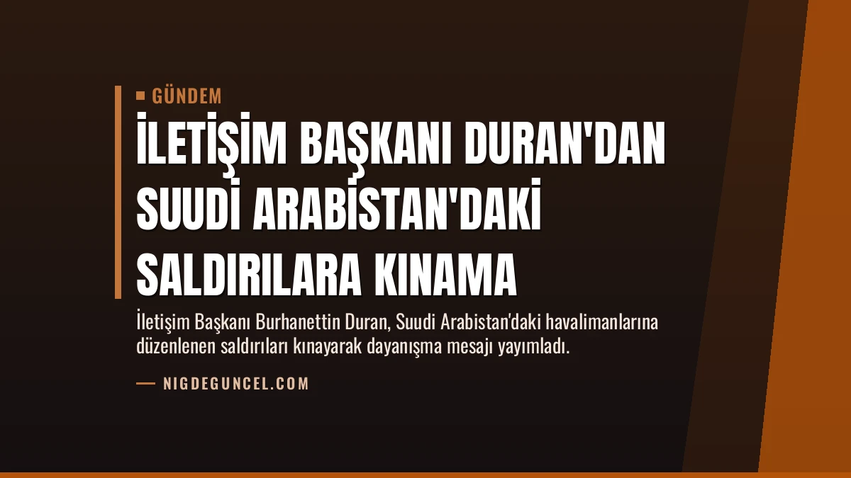 İletişim Başkanı Duran’dan Suudi Arabistan’daki Saldırılara Kınama
