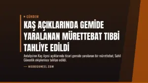Kaş Açıklarında Gemide Yaralanan Mürettebat Tıbbi Tahliye Edildi