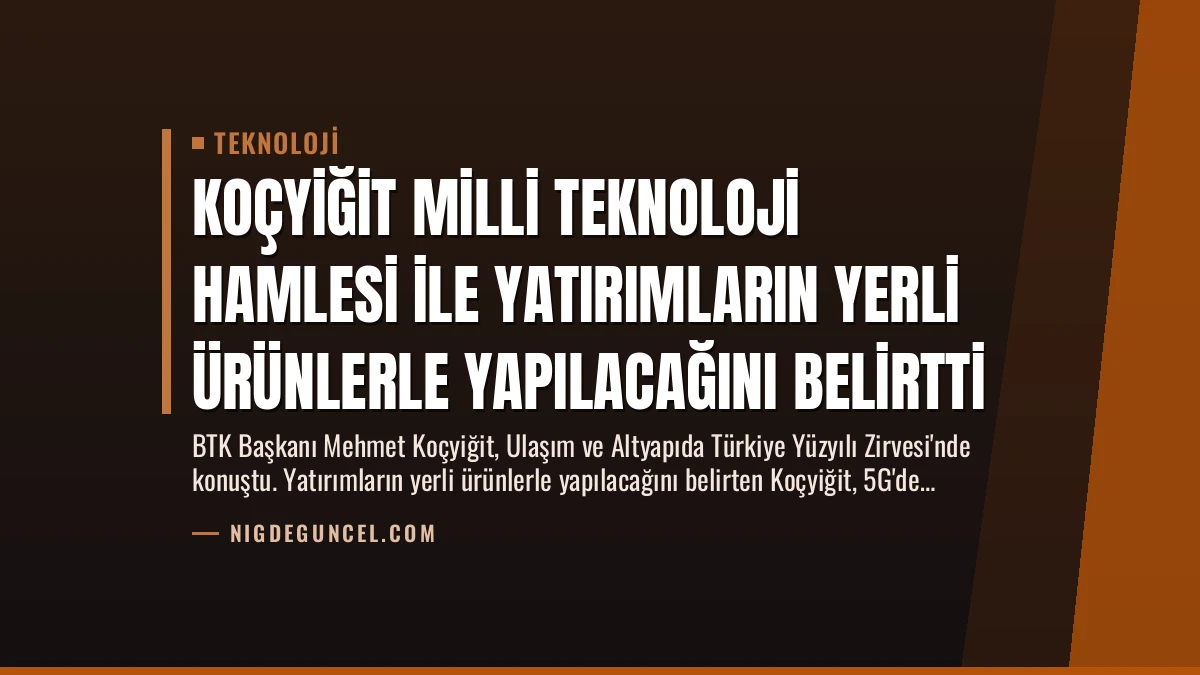 Koçyiğit Milli Teknoloji Hamlesi ile Yatırımların Yerli Ürünlerle Yapılacağını Belirtti