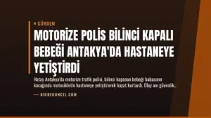 Motorize Polis Bilinci Kapalı Bebeği Antakya’da Hastaneye Yetiştirdi