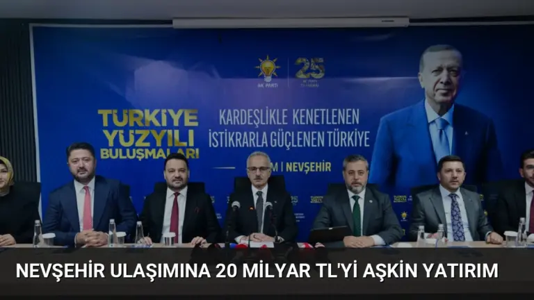 Nevşehir Ulaşımına 20 Milyar TL’yi Aşkin Yatırım