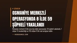 Osmaniye Merkezli Operasyonda 8 İlde 59 Şüpheli Yakalandı