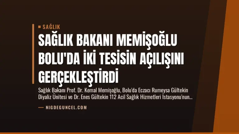 Sağlık Bakanı Memişoğlu Bolu’da İki Tesisin Açılışını Gerçekleştirdi