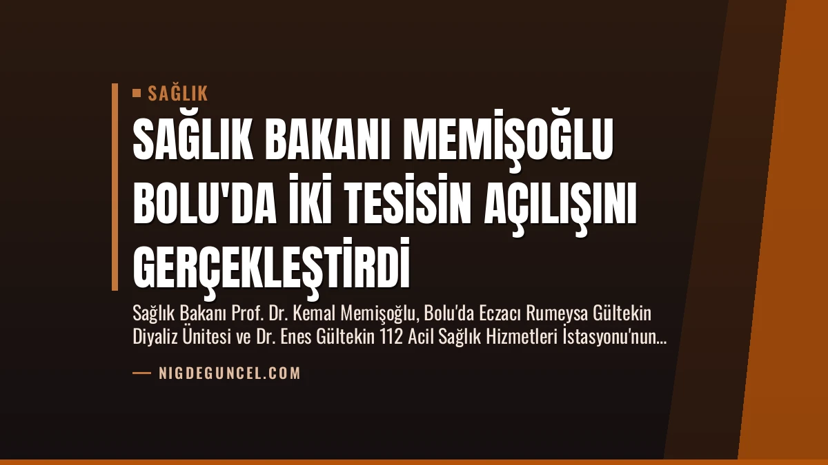 Sağlık Bakanı Memişoğlu Bolu’da İki Tesisin Açılışını Gerçekleştirdi