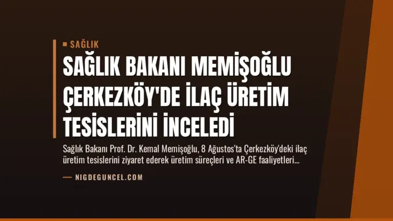Sağlık Bakanı Memişoğlu Çerkezköy’de İlaç Üretim Tesislerini İnceledi