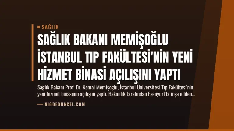 Sağlık Bakanı Memişoğlu İstanbul Tıp Fakültesi’nin Yeni Hizmet Binasi Açılışını Yaptı