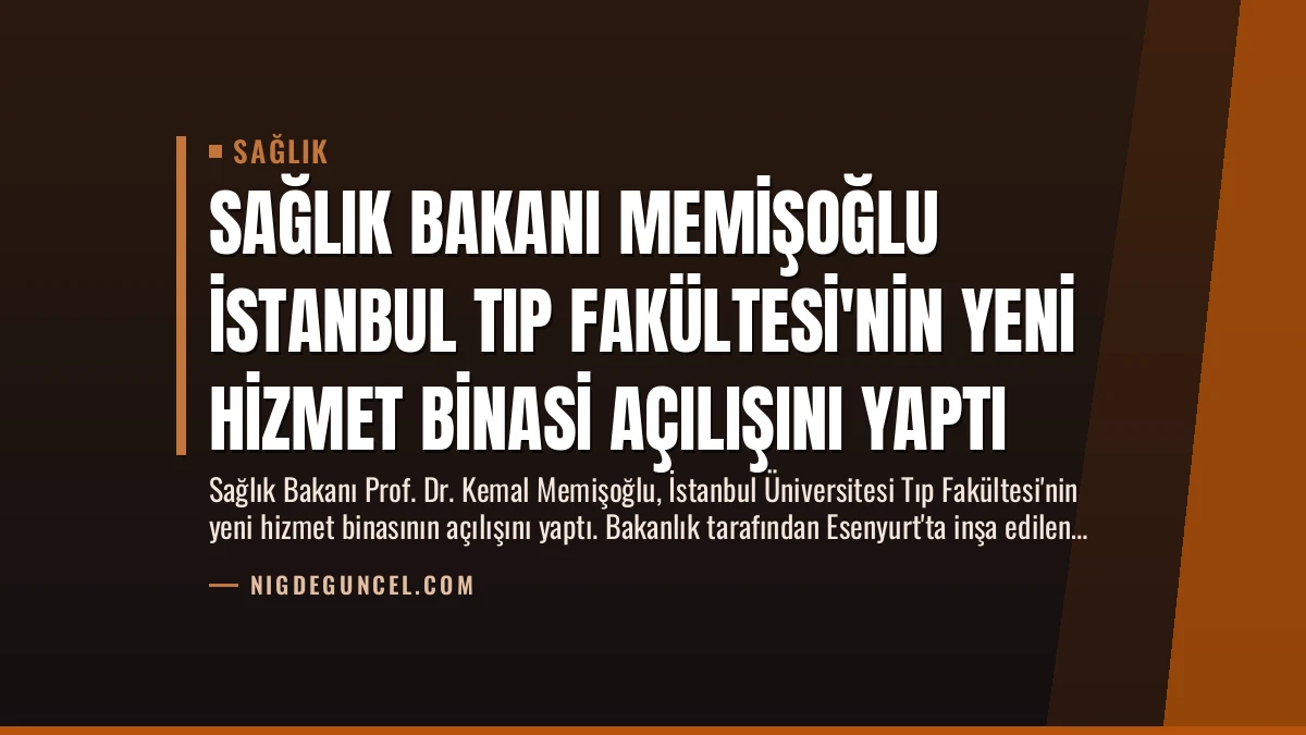 Sağlık Bakanı Memişoğlu İstanbul Tıp Fakültesi’nin Yeni Hizmet Binasi Açılışını Yaptı