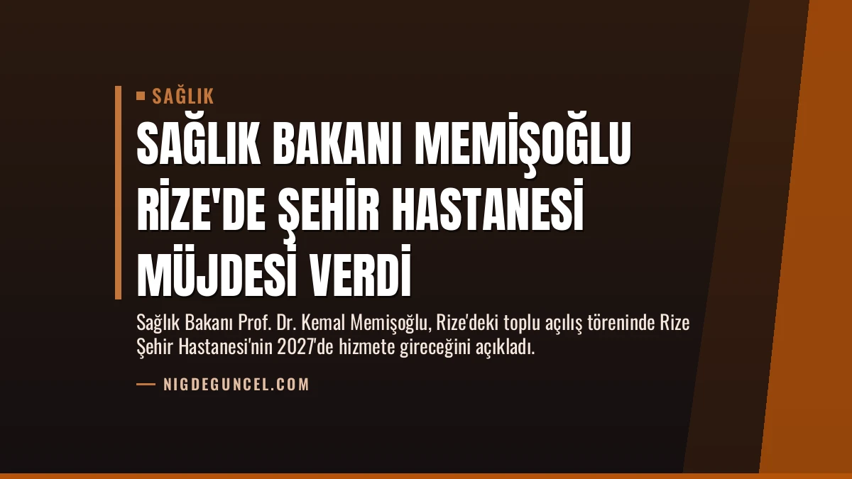 Sağlık Bakanı Memişoğlu Rize’de Şehir Hastanesi Müjdesi Verdi