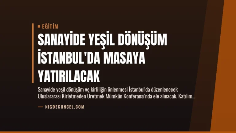 Sanayide Yeşil Dönüşüm İstanbul’da Masaya Yatırılacak