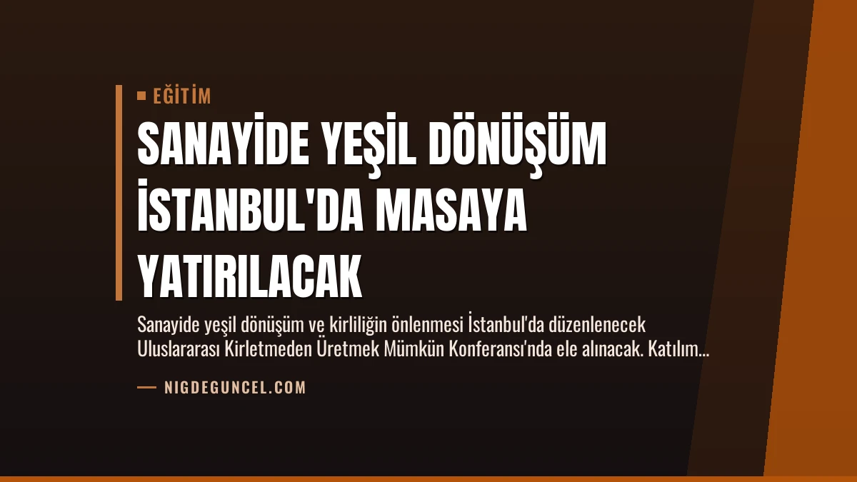 Sanayide Yeşil Dönüşüm İstanbul’da Masaya Yatırılacak