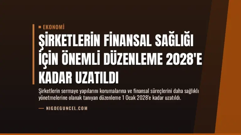 Şirketlerin Finansal Sağlığı İçin Önemli Düzenleme 2028’e Kadar Uzatıldı