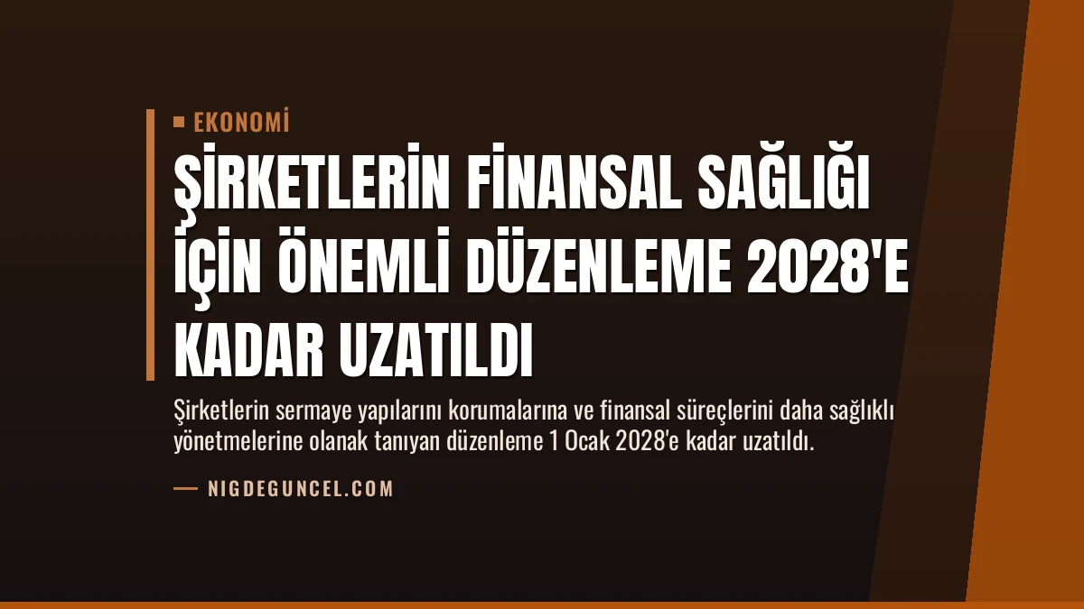 Şirketlerin Finansal Sağlığı İçin Önemli Düzenleme 2028’e Kadar Uzatıldı