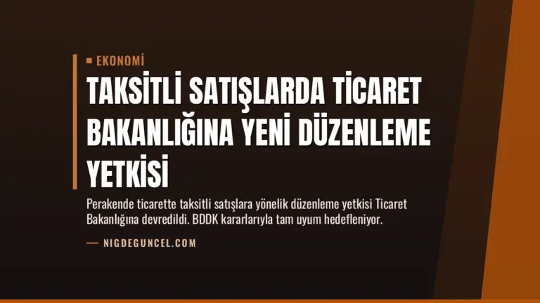 Taksitli Satışlarda Ticaret Bakanlığına Yeni Düzenleme Yetkisi