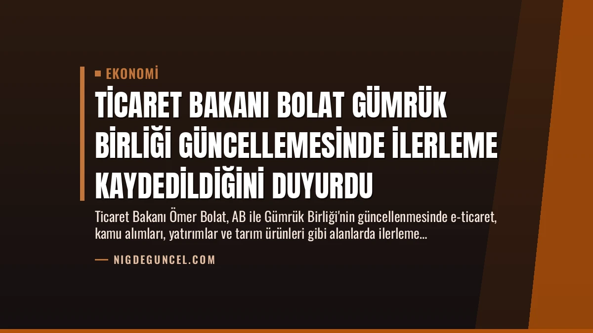 Ticaret Bakanı Bolat Gümrük Birliği Güncellemesinde İlerleme Kaydedildiğini Duyurdu