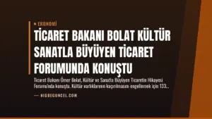 Ticaret Bakanı Bolat Kültür Sanatla Büyüyen Ticaret Forumunda Konuştu