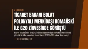 Ticaret Bakanı Bolat Polonyalı Mevkidaşı Domański İle G20 Zirvesinde Görüştü