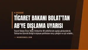 Ticaret Bakanı Bolat’tan AB’ye Dışlama Uyarısı