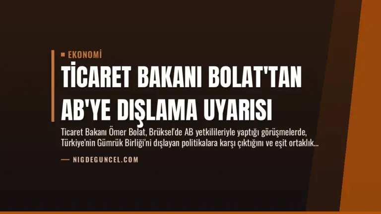 Ticaret Bakanı Bolat’tan AB’ye Dışlama Uyarısı