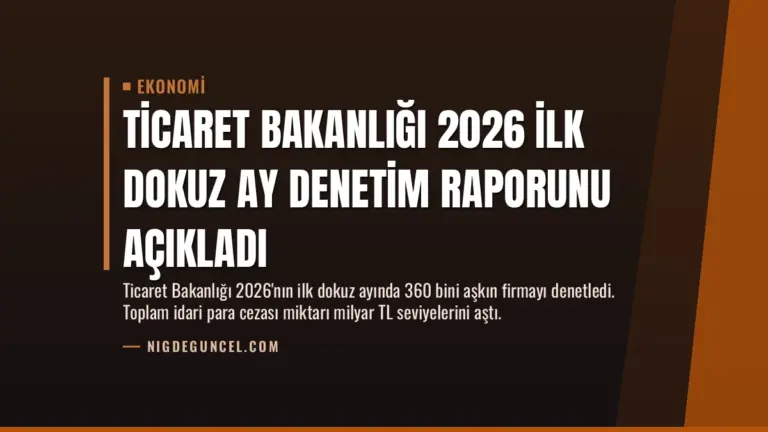 Ticaret Bakanlığı 2026 İlk Dokuz Ay Denetim Raporunu Açıkladı