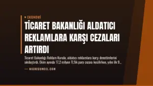 Ticaret Bakanlığı Aldatıcı Reklamlara Karşı Cezaları Artırdı