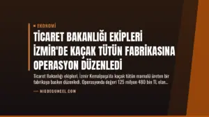 Ticaret Bakanlığı Ekipleri İzmir’de Kaçak Tütün Fabrikasına Operasyon Düzenledi