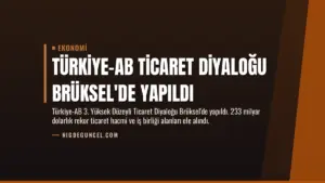 Türkiye-AB Ticaret Diyaloğu Brüksel’de Yapıldı