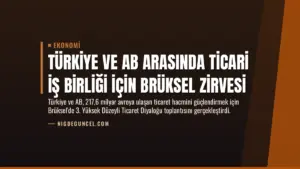 Türkiye ve AB Arasında Ticari İş Birliği İçin Brüksel Zirvesi