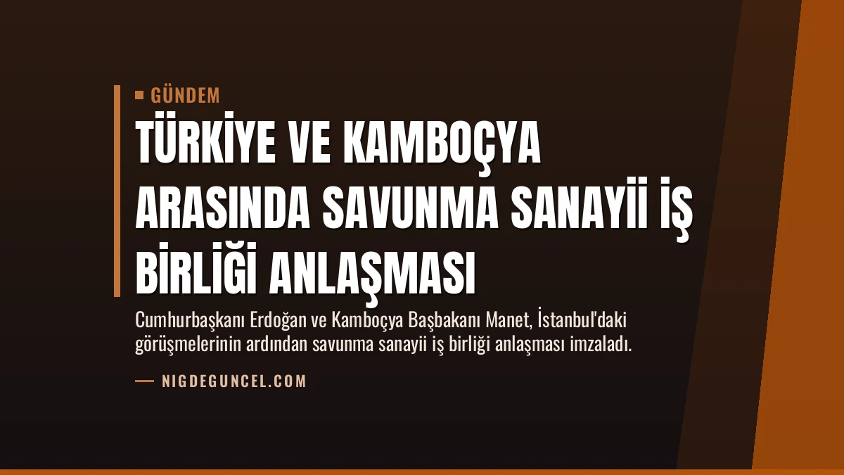 Türkiye ve Kamboçya Arasında Savunma Sanayii İş Birliği Anlaşması