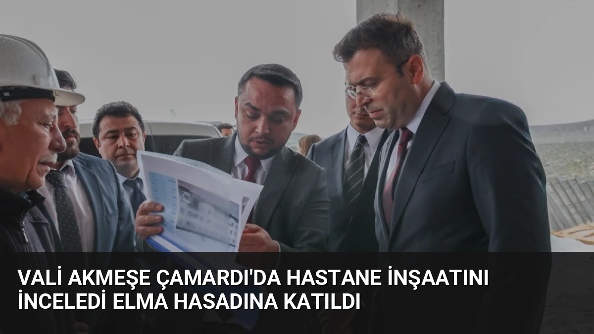 Vali Akmeşe Çamardı’da Hastane İnşaatını İnceledi Elma Hasadına Katıldı