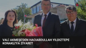 Vali Akmeşe’den Hacıabdullah Yıldıztepe Konaklı’ya Ziyaret