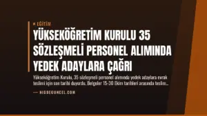 Yükseköğretim Kurulu 35 Sözleşmeli Personel Alımında Yedek Adaylara Çağrı