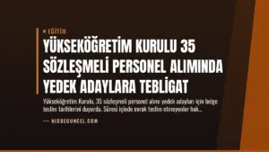 Yükseköğretim Kurulu 35 Sözleşmeli Personel Alımında Yedek Adaylara Tebligat