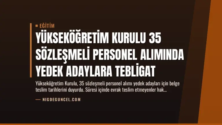 Yükseköğretim Kurulu 35 Sözleşmeli Personel Alımında Yedek Adaylara Tebligat